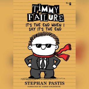 Timmy Failure: It's the End When I Say It's The End, Stephan Pastis