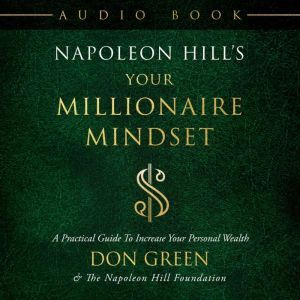 Napoleon Hill's Your Millionaire Mindset: A Practical Guide To Increase Your Personal Wealth, Don Green