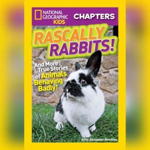 Rascally Rabbits!: And More True Stories of Animals Behaving Badly, Aline Alexander Newman