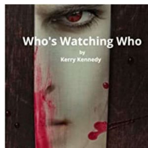 Who's Watching Who: Grippingpsychologicalthriller, Kerry Kennedy