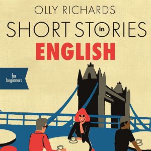 Short Stories in English for Beginners: Read for pleasure at your level, expand your vocabulary and learn English the fun way!, Olly Richards