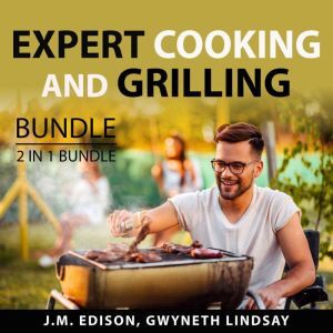 Expert Cooking and Grilling Bundle, 2 in 1 Bundle: Grill and Barbeque and On Food and Cooking, J.M. Edison