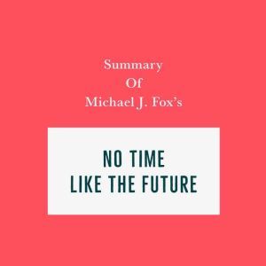 Summary of Michael J. Fox's No Time Like the Future, Swift Reads