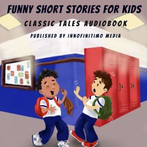 Funny Short Stories for Kids: Classic Tales Audiobook, Innofinitimo Media