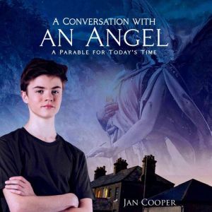 A Conversation with an Angel: A Parable for Today's Time, Jan Cooper
