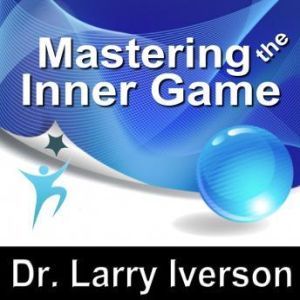 Mastering the Inner Game: 7 Keys to Personal, Professional & Athletic Peak Performance, Made for Success