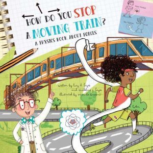 How Do You Stop a Moving Train?: A Physics Book About Forces, Lucy D. Hayes