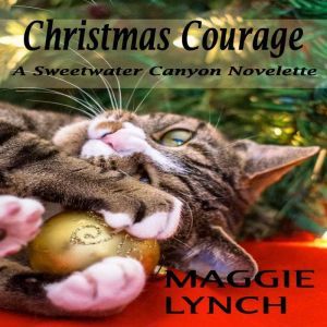 Christmas Courage: A Sweetwater Canyon Novelette, Maggie Lynch