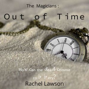 Out of Time: How can the dead commit robbery?, Rachel Lawson