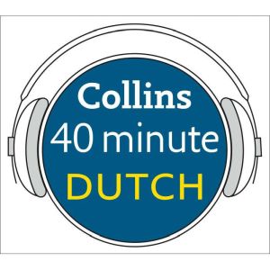 Dutch in 40 Minutes: Learn to speak Dutch in minutes with Collins, Unknown