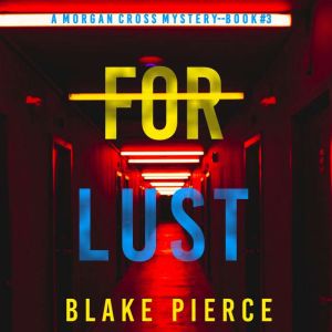 For Lust (A Morgan Cross FBI Suspense ThrillerBook Three), Blake Pierce