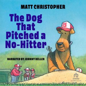 The Dog That Pitched a No-Hitter, Matt Christopher