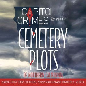 Cemetery Plots of Northern California: The Capitol Crimes 2021 Anthology, Donna Benedict