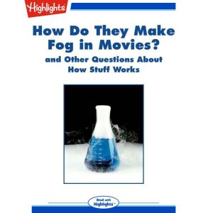 How Do They Make Fog in Movies?: and Other Questions About How Stuff Works, Highlights for Children