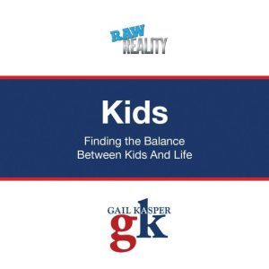 Kids: Finding the Balance Between Kids and Life, Gail Kasper