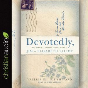 Devotedly: The Personal Letters and Love Story of Jim and Elisabeth Elliot, Valerie Elliot Shepard
