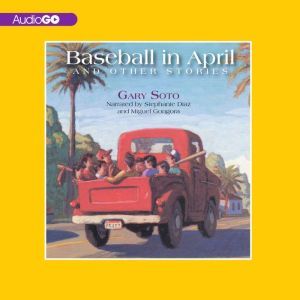 Baseball in April and Other Stories: And Other Stories, Gary Soto