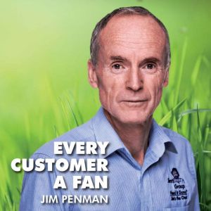 Every Customer A Fan: The Story of Jim's Group, Jim Penman