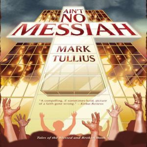 Ain't No Messiah: A Novel, Mark Tullius