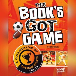 This Book's Got Game: A Collection of Awesome Sports Trivia, Hans Hetrick