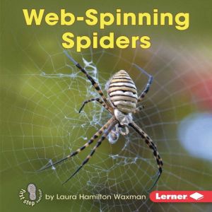 Web-Spinning Spiders, Laura Hamilton Waxman