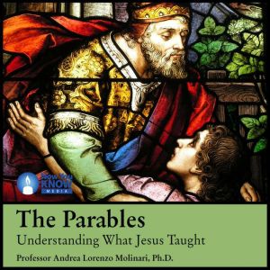 The Parables: Understanding What Jesus Taught, Andrea L. Molinari