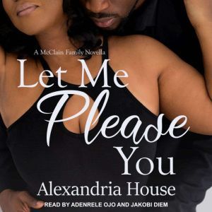 Let Me Please You: A McClain Family Novella, Alexandria House