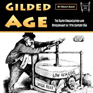 Gilded Age: The Rapid Urbanization and Development in 19th Century USA, Kelly Mass
