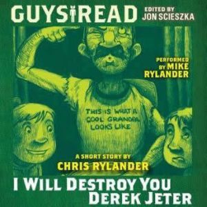 Guys Read: I Will Destroy You, Derek Jeter, Chris Rylander
