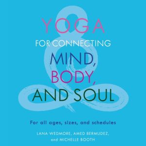 Yoga for Connecting Mind, Body, and Soul, Lana Wedmore