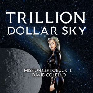 Trillion Dollar Sky: Cyberpunk Space Opera With Strong Female Lead, David Colello