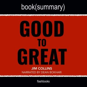 Good to Great by Jim Collins - Book Summary: Why Some Companies Make the Leap...And Others Don't, FlashBooks