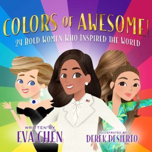 Colors of Awesome!: 24 Bold Women Who Inspired the World, Eva Chen