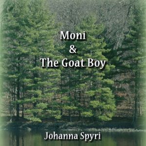 Moni and the Goat Boy, Johanna Spyri