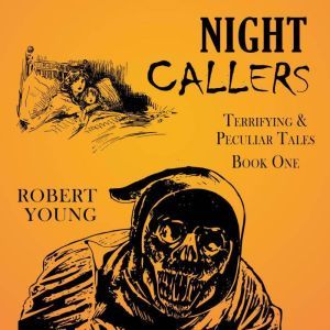 Night Callers: Terrifying & Peculiar Tales, Robert Young