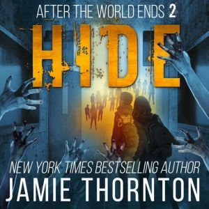 After The World Ends: Hide (Book 2): A Zombies Are Human novel, Jamie Thornton