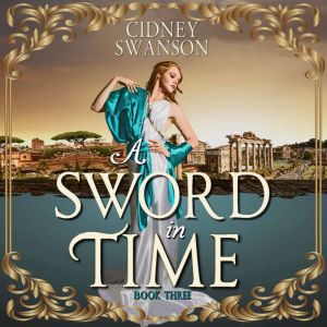 A Sword in Time: A Time Travel Romance, Cidney Swanson