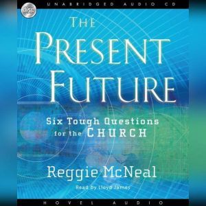 The Present Future: Six Tough Questions for the Church, Reggie McNeal