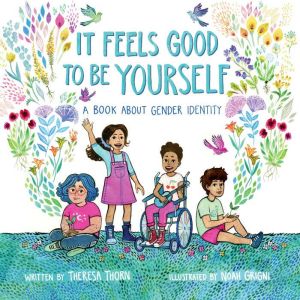 It Feels Good to be Yourself: A Book About Gender Identity, Theresa Thorn