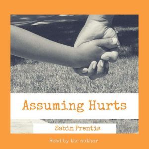 Assuming Hurts: A Novel, Sabin Prentis