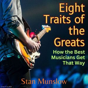 Eight Straits of the Greats: How the Best Musicians Get That Way, Stan Munslow