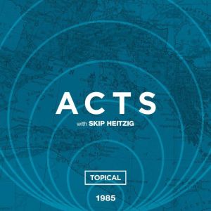 44 Acts - Topical - 1985, Skip Heitzig