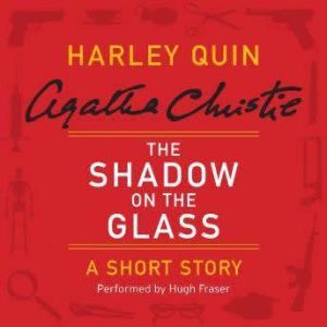 The Shadow on the Glass: A Harley Quin Short Story, Agatha Christie