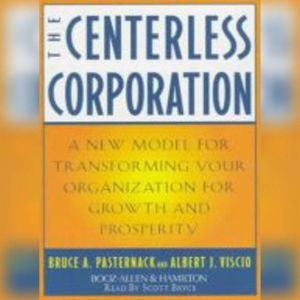 The Centerless Corporation: Transforming Your Organization for Growth and Prosperity, Bruce A. Pasternack
