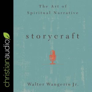Storycraft: The Art of Spiritual Narrative, Walter Wangerin Jr.