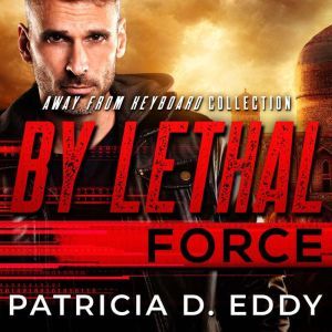 By Lethal Force: A Former Military Protector Romance, Patricia D. Eddy