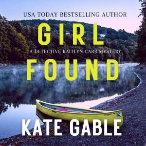 Girl Found: A Detective Kaitlyn Carr Mystery, Kate Gable
