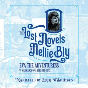Eva The Adventuress: A Romance of a Blighted Life, Nellie Bly