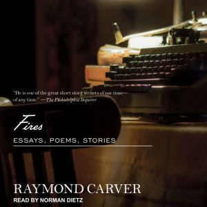 Fires: Essays, Poems, Stories, Raymond Carver