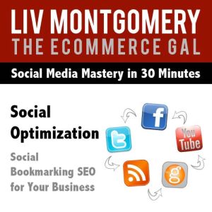 Social Optimization: Social Bookmarking SEO for Your Business, Liv Montgomery